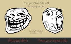 Troll your Friends